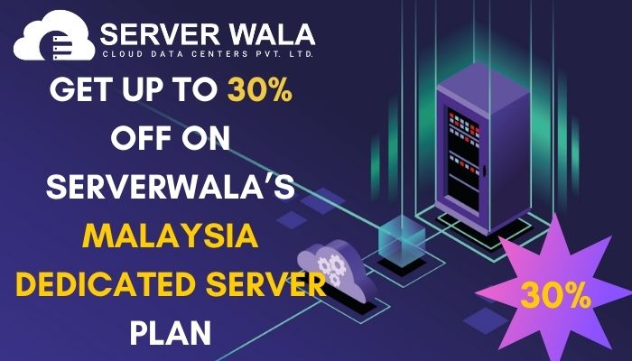 Get up to 30% off on Serverwala’s Malaysia Dedicated Server Plan